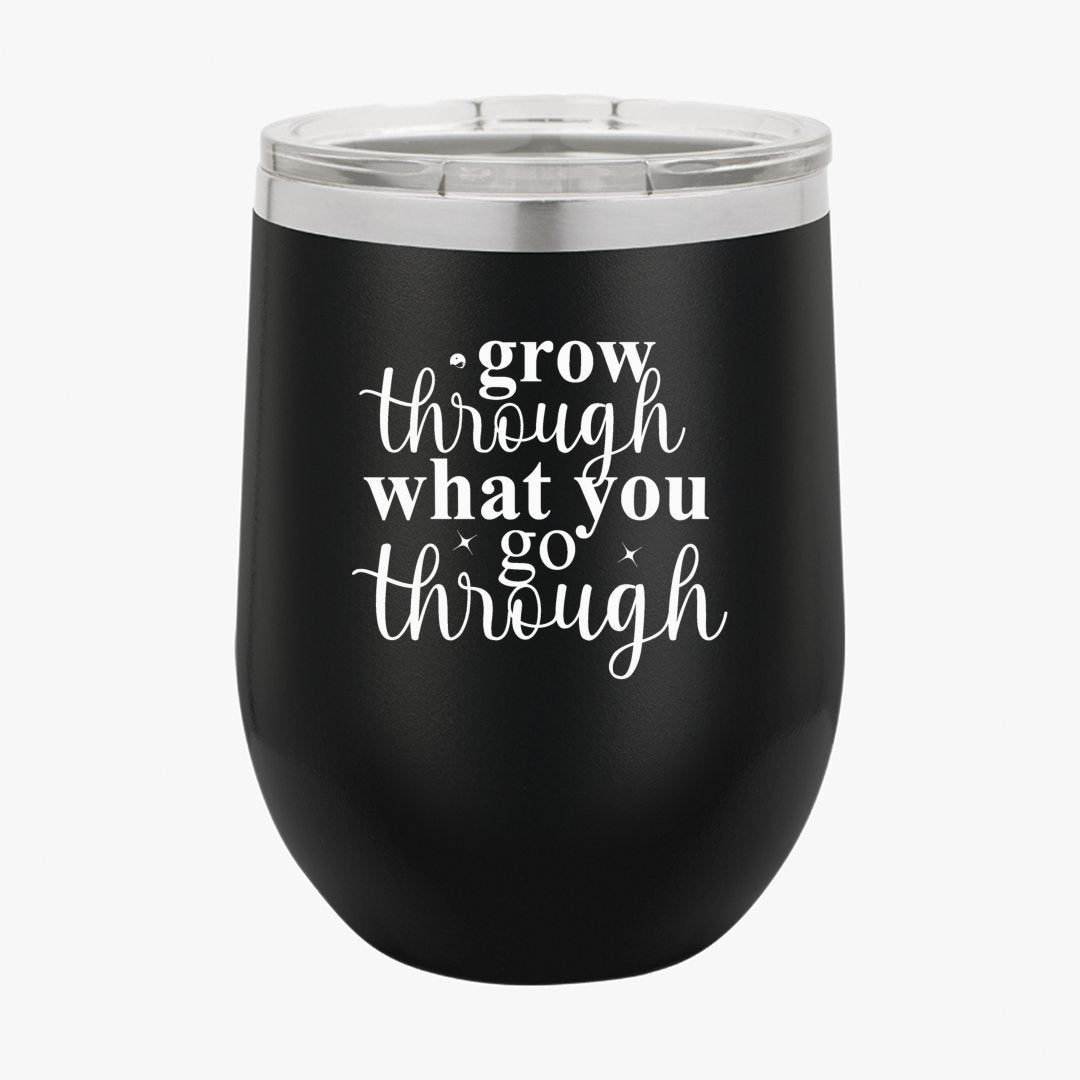 Wine Tumbler Grow Through What You Go Through