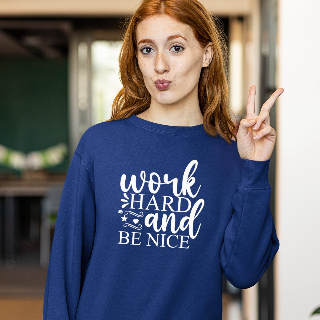 Sweatshirt Unisex Work Hard And Be Nice