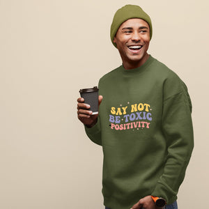 Sweatshirt Unisex Say Not Be Toxic Positivity