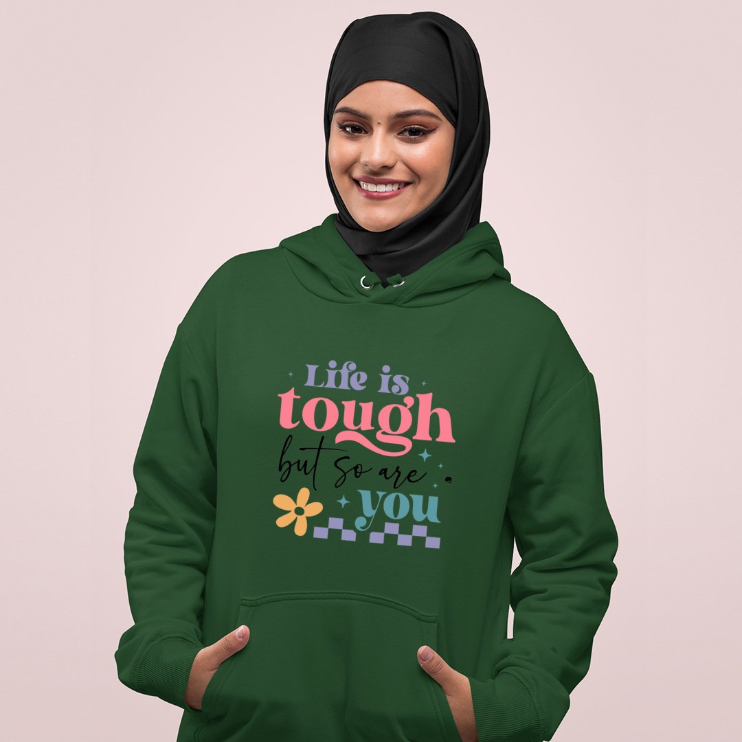 Hoodie Unisex Life Is Tough But So Are You