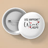 Pin Buttons Life Happens Wine Helps