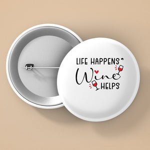 Pin Buttons Life Happens Wine Helps