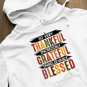 Hoodie Unisex So Very Thankful Incredibly Grateful Unbelievably Blessed