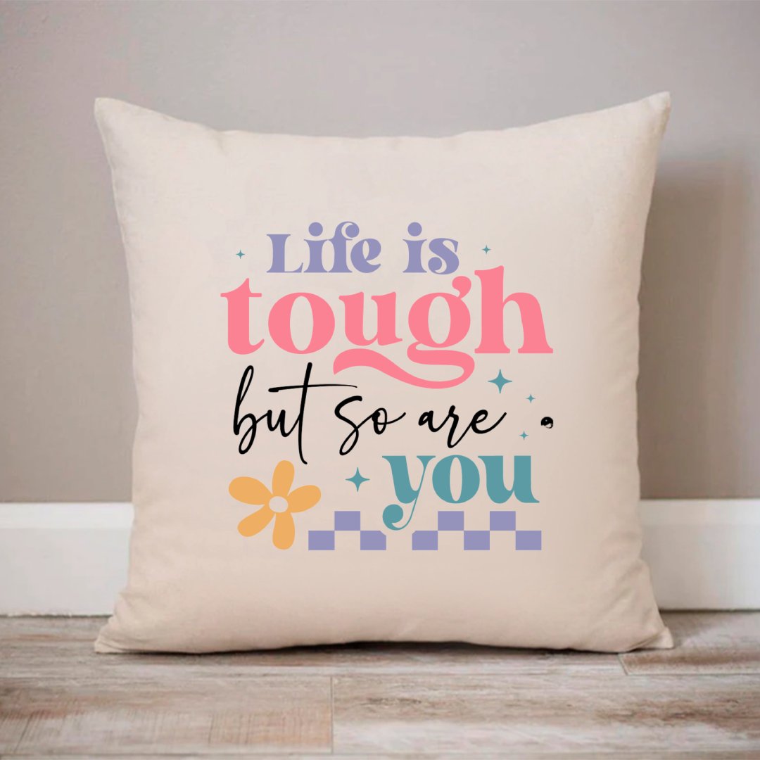 Pillow Case Life Is Tough But So Are You