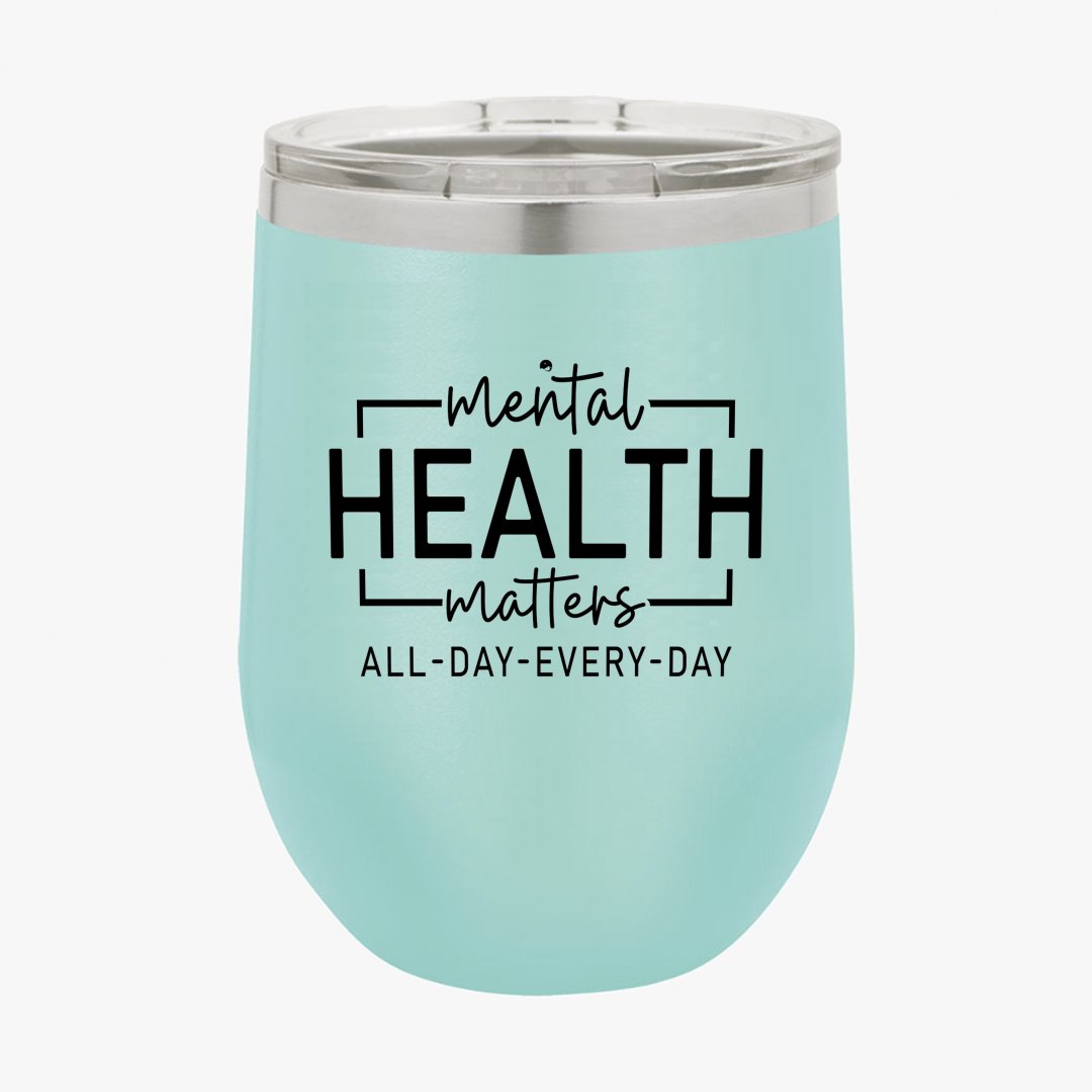 Wine Tumbler Mental Health Matters All Day Every Day