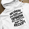 Hoodie Unisex IDK Where You Got Your Opinion But Hope You Kept The Receipt