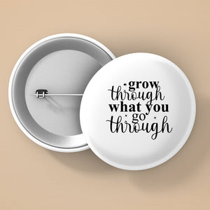 Pin Buttons Grow Through What You Go Through