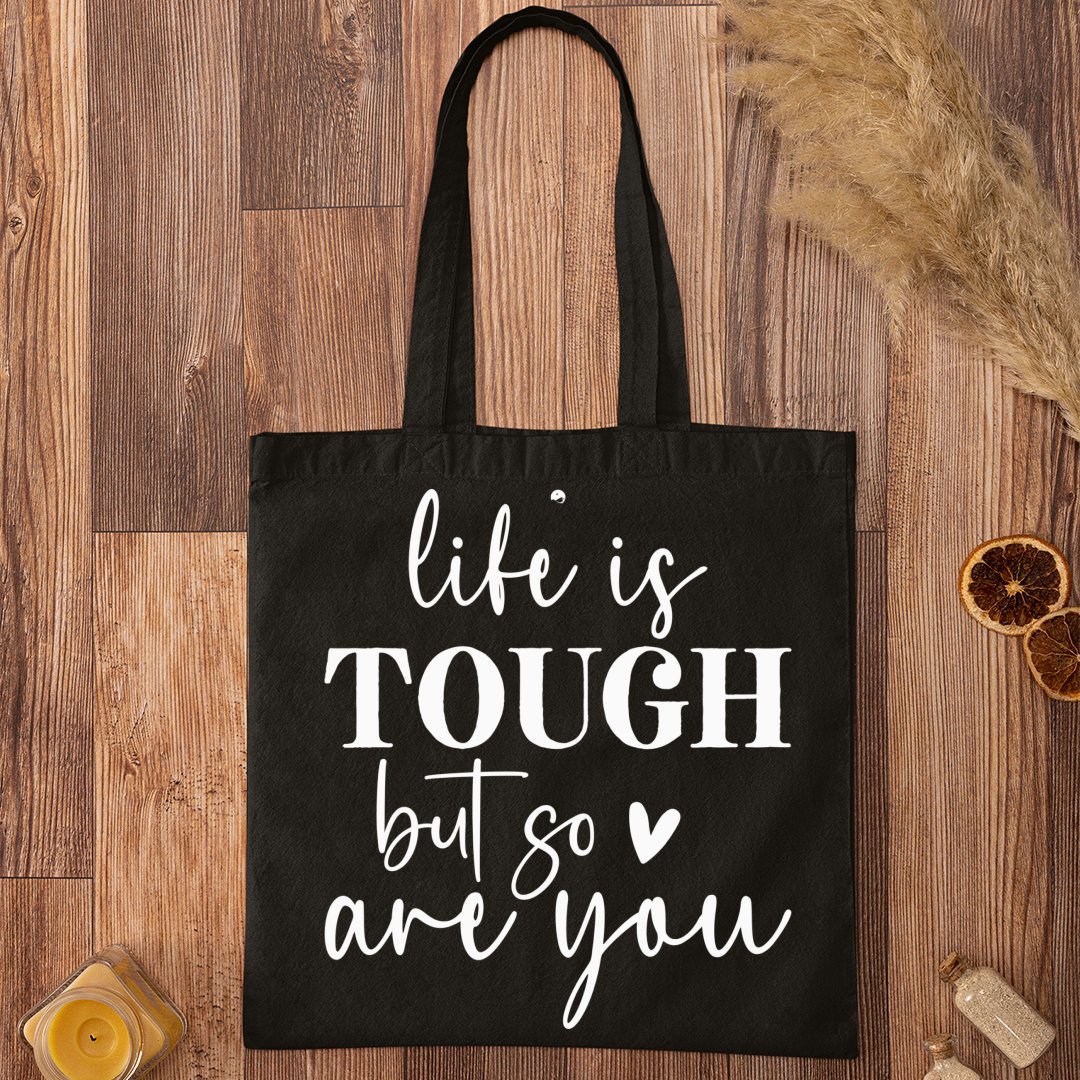 Tote Bag Life Is Tough But So Are You