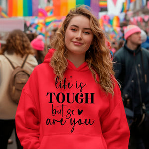 Hoodie Unisex Life Is Tough But So Are You