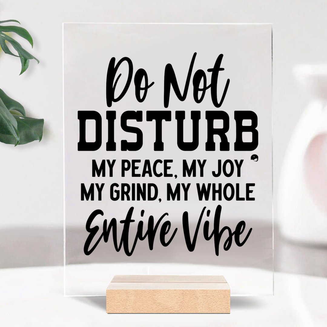 Glass Acrylic Do Not Disturb My Peace, My Joy, My Grind, My Whole Entive Vibe