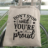 Tote Bag Don't Stop Untill You're Proud