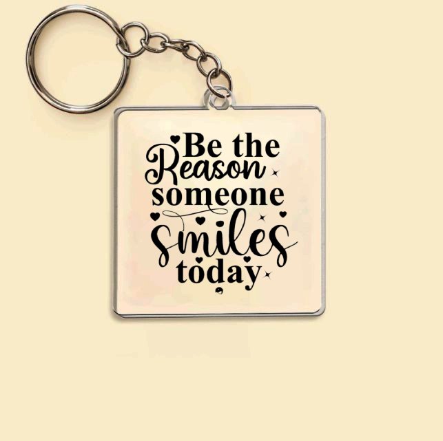 Keychain Be The Reason Someone Smiles Today