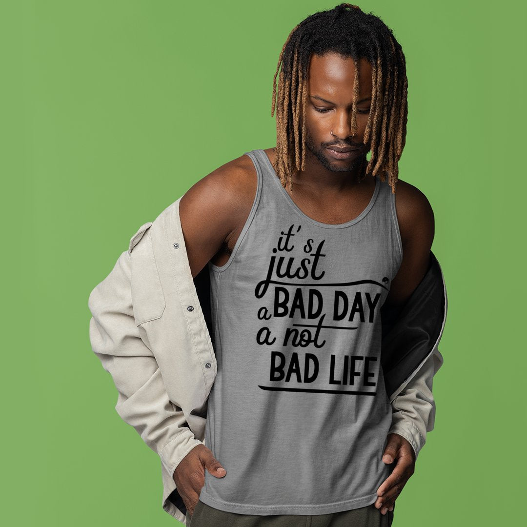 Unisex Jersey Tank It's Just A Bad Day Not A Bad Life