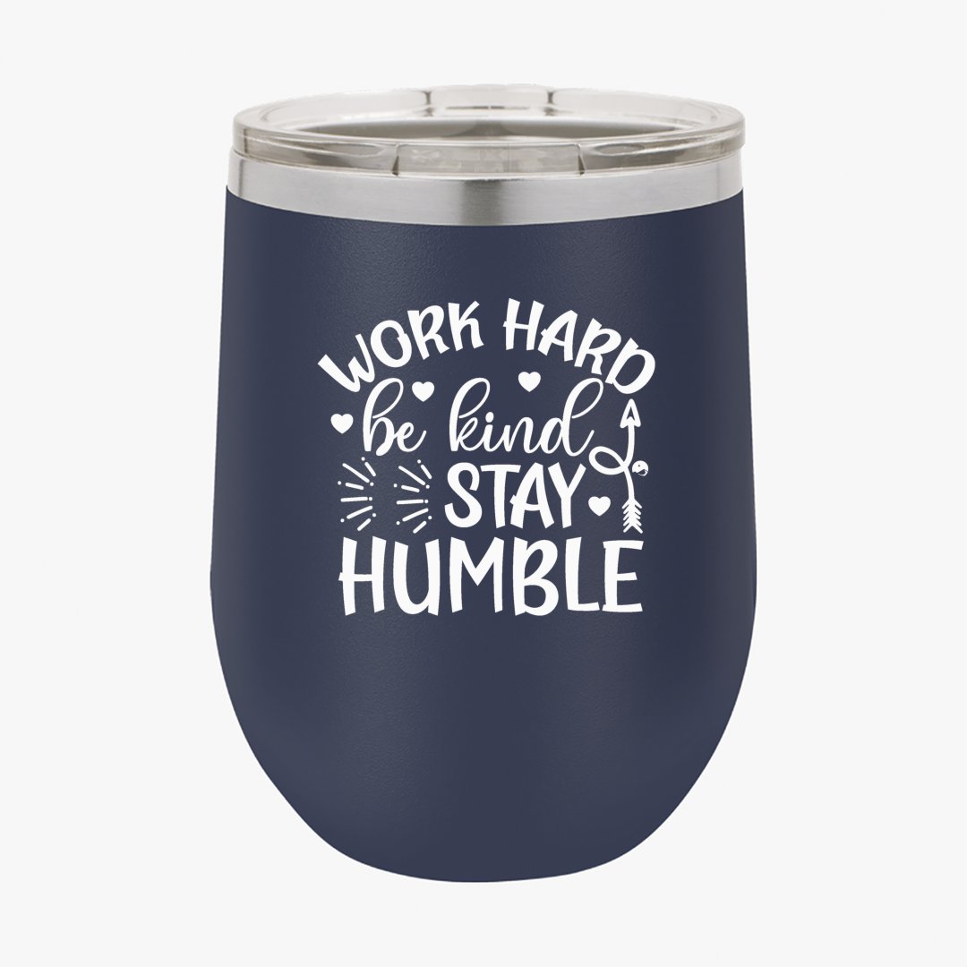 Wine Tumbler Work Hard Be Kind Stay Humble