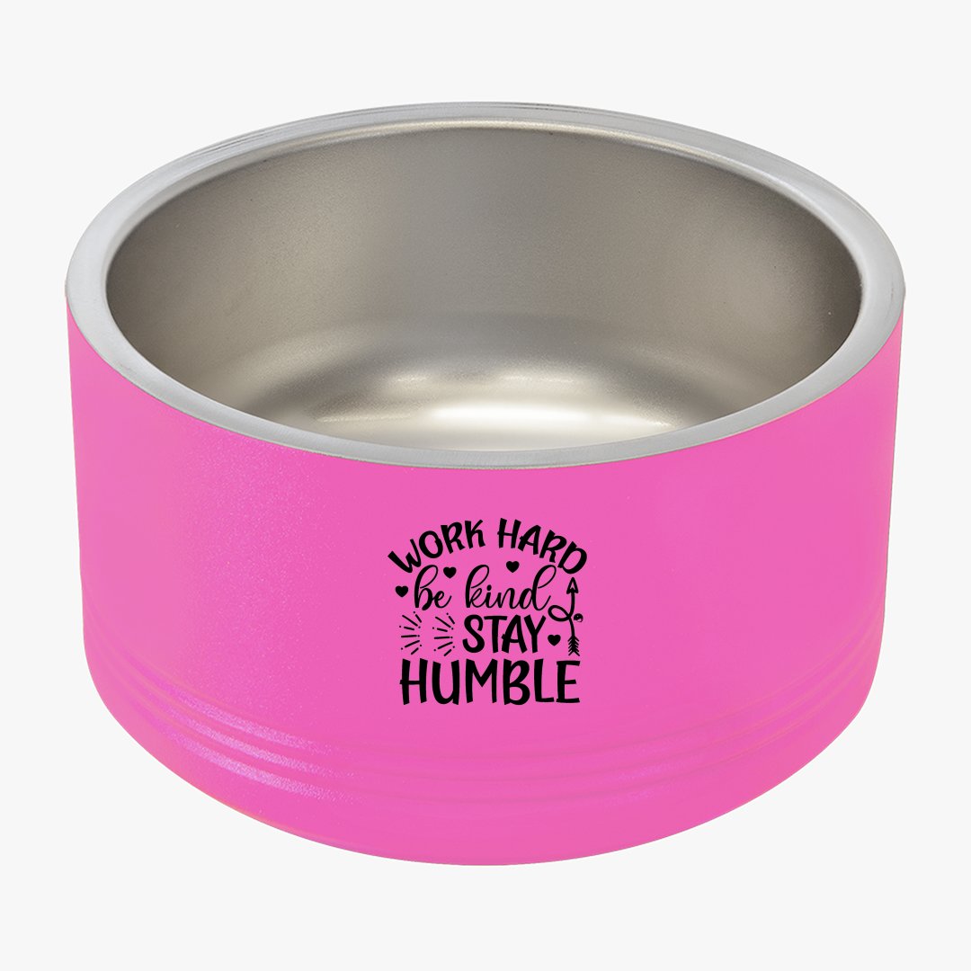 Pet Bowl Work Hard Be Kind Stay Humble