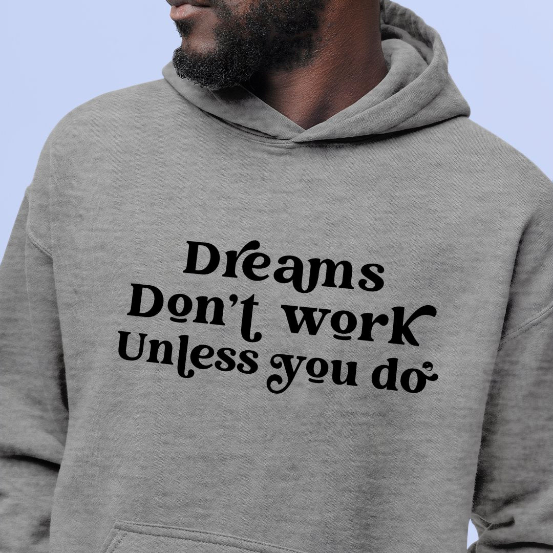 Hoodie Unisex Dreams Don't Work Unless You Do