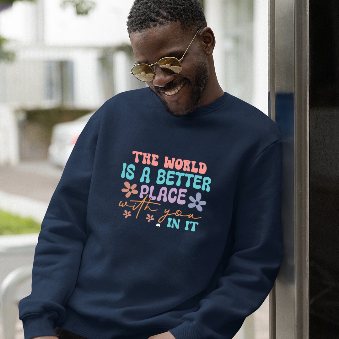 Sweatshirt Unisex The World Is A Better Place With You In It