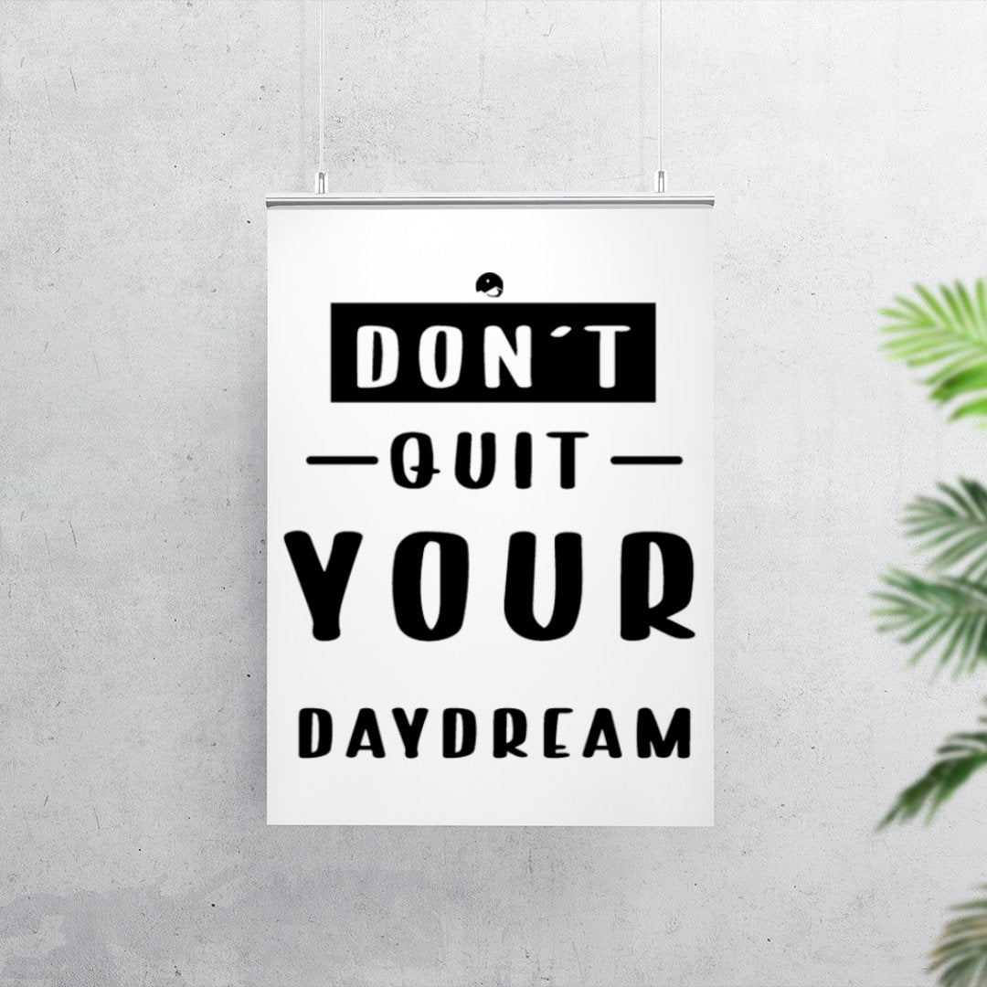 Matte Vertical Posters Don't Quit Your Daydream