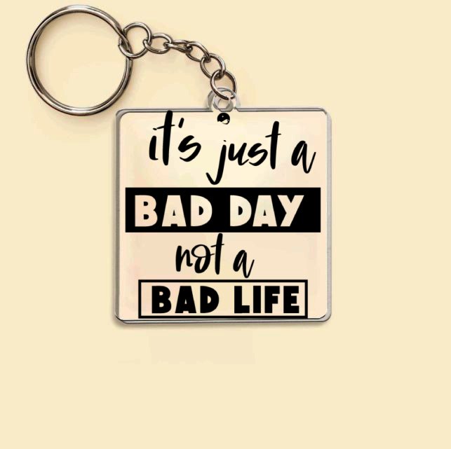 Keychain It's Just A Bad Day Not A Bad Life