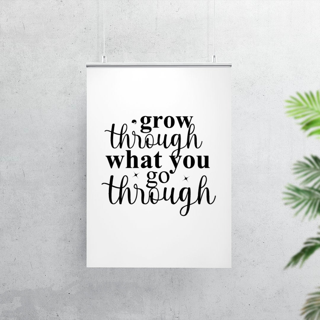 Matte Vertical Posters Grow Through What You Go Through