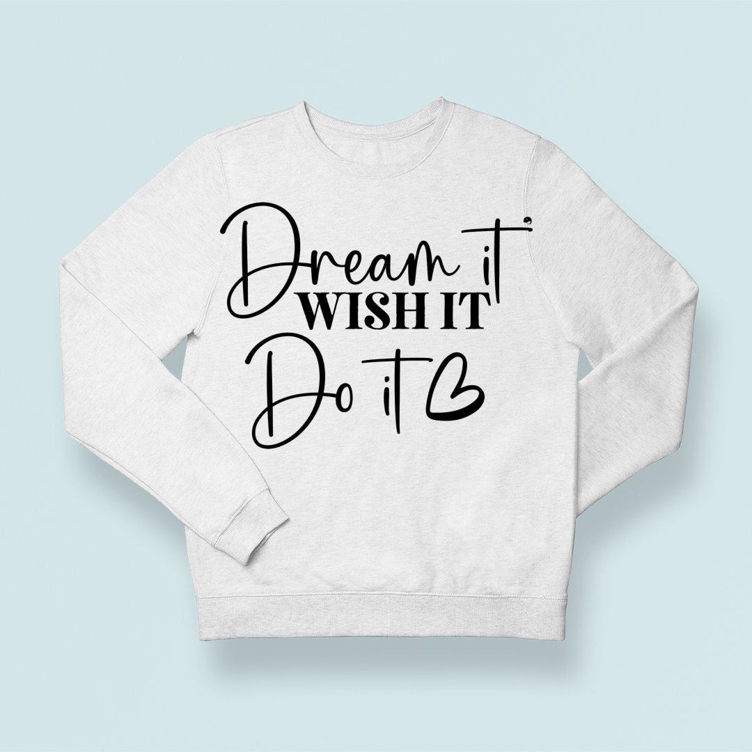 Sweatshirt Unisex Dream It Wish It Do It