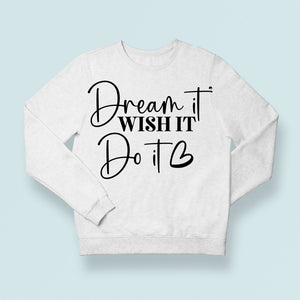 Sweatshirt Unisex Dream It Wish It Do It