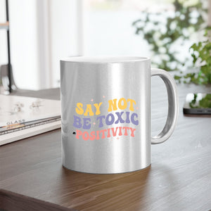 Mug Say Not Be Toxic Positivity