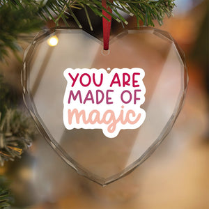 Crystal Glass Ornament You Are Made Of Magic