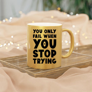 Mug You Only Fail When You Stop Trying