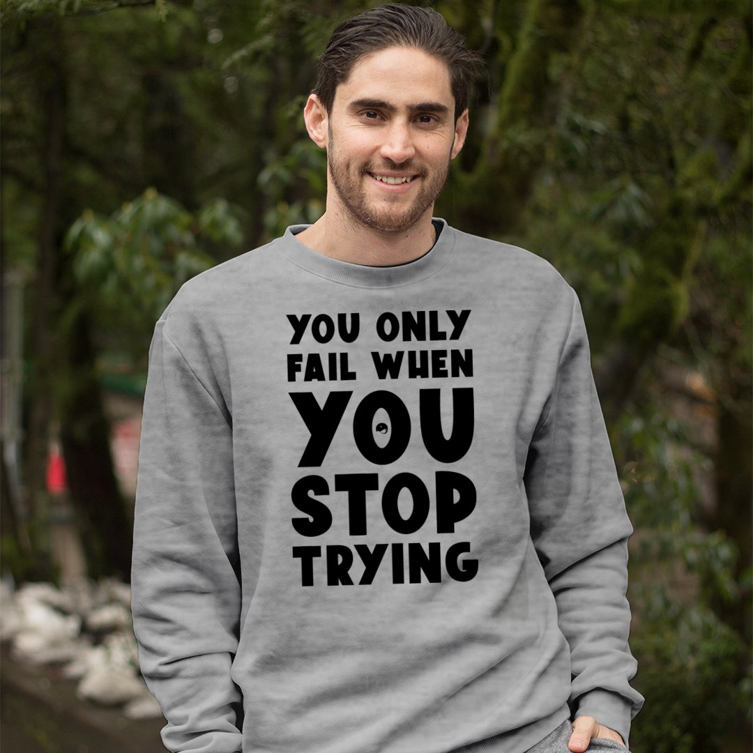 Sweatshirt Unisex You Only Fail When You Stop Trying