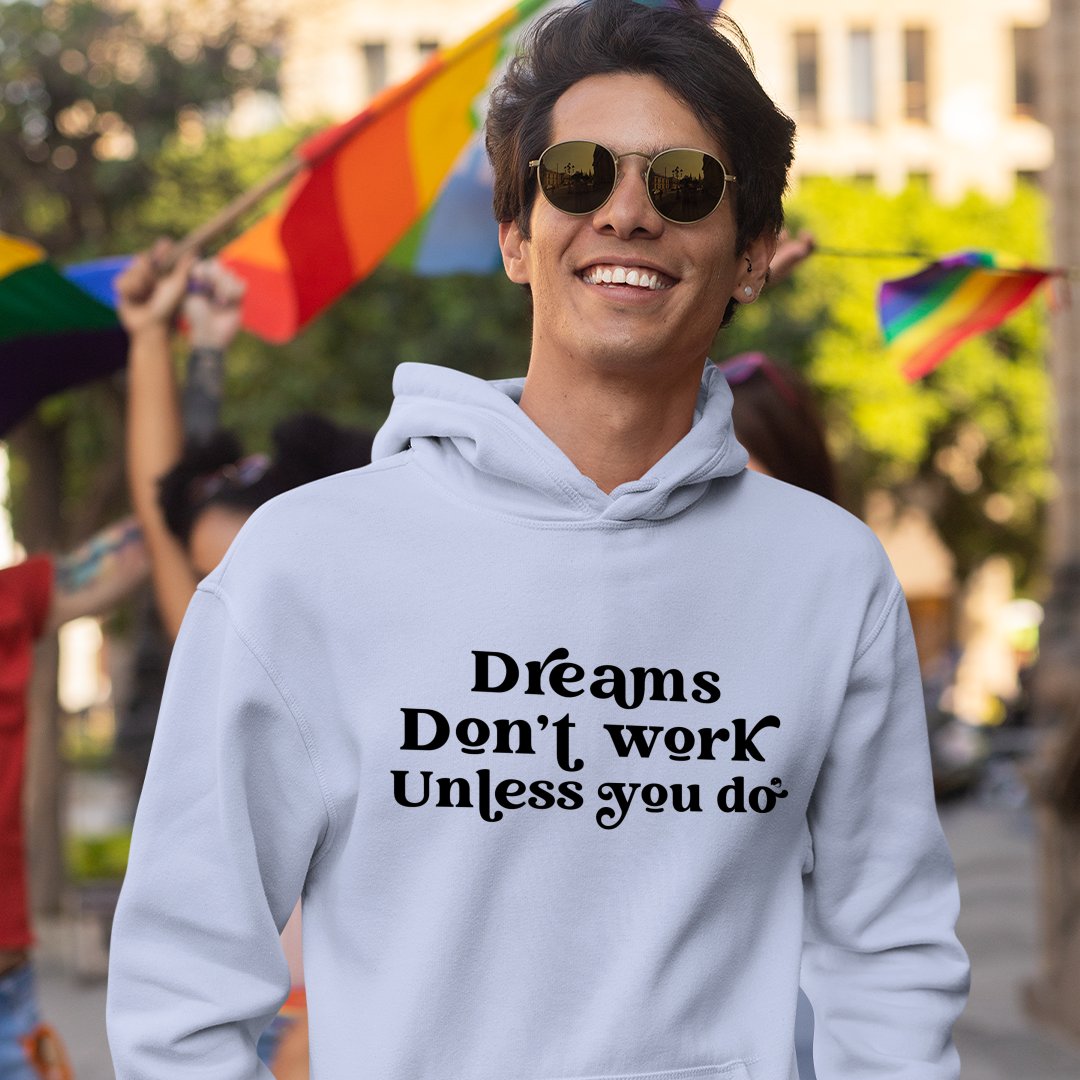 Hoodie Unisex Dreams Don't Work Unless You Do