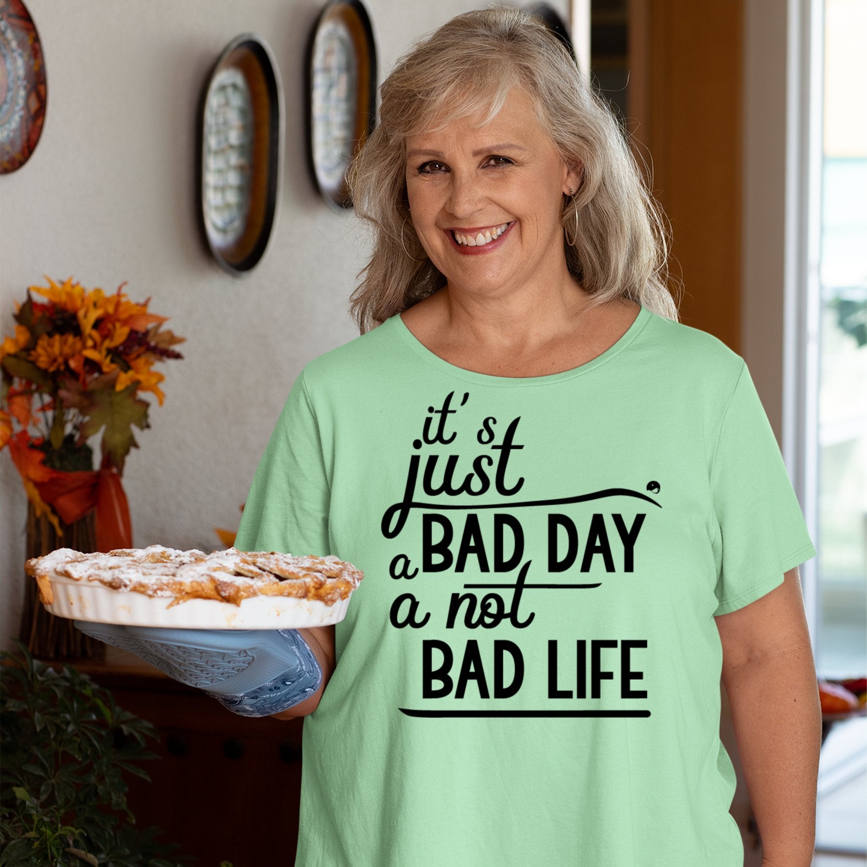 T-Shirt It's Just A Bad Day Not A Bad Life