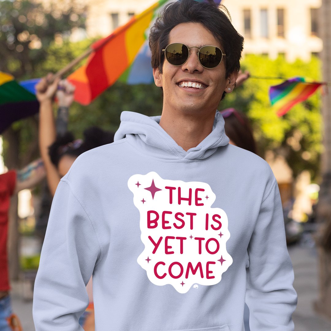 Hoodie Unisex The Best Is Yet To Come