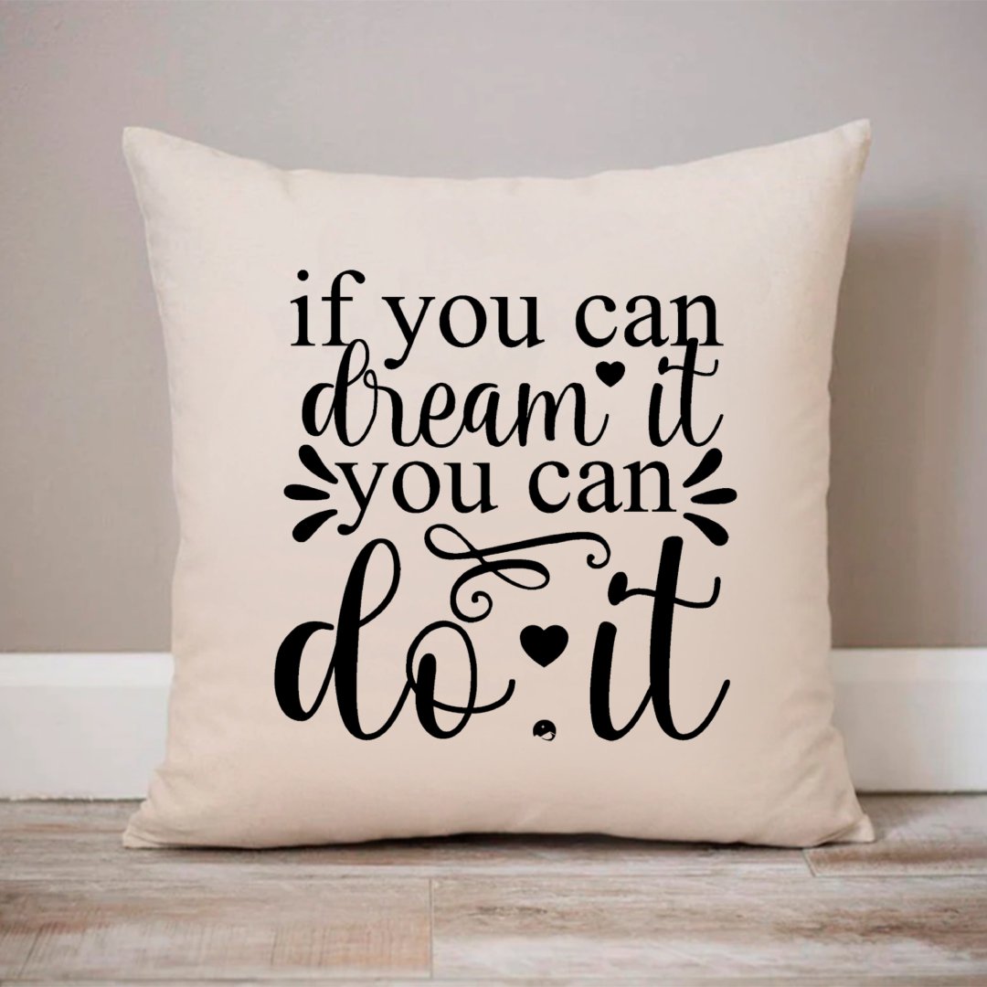 Pillow Case If You Can Dream It You Can Do It