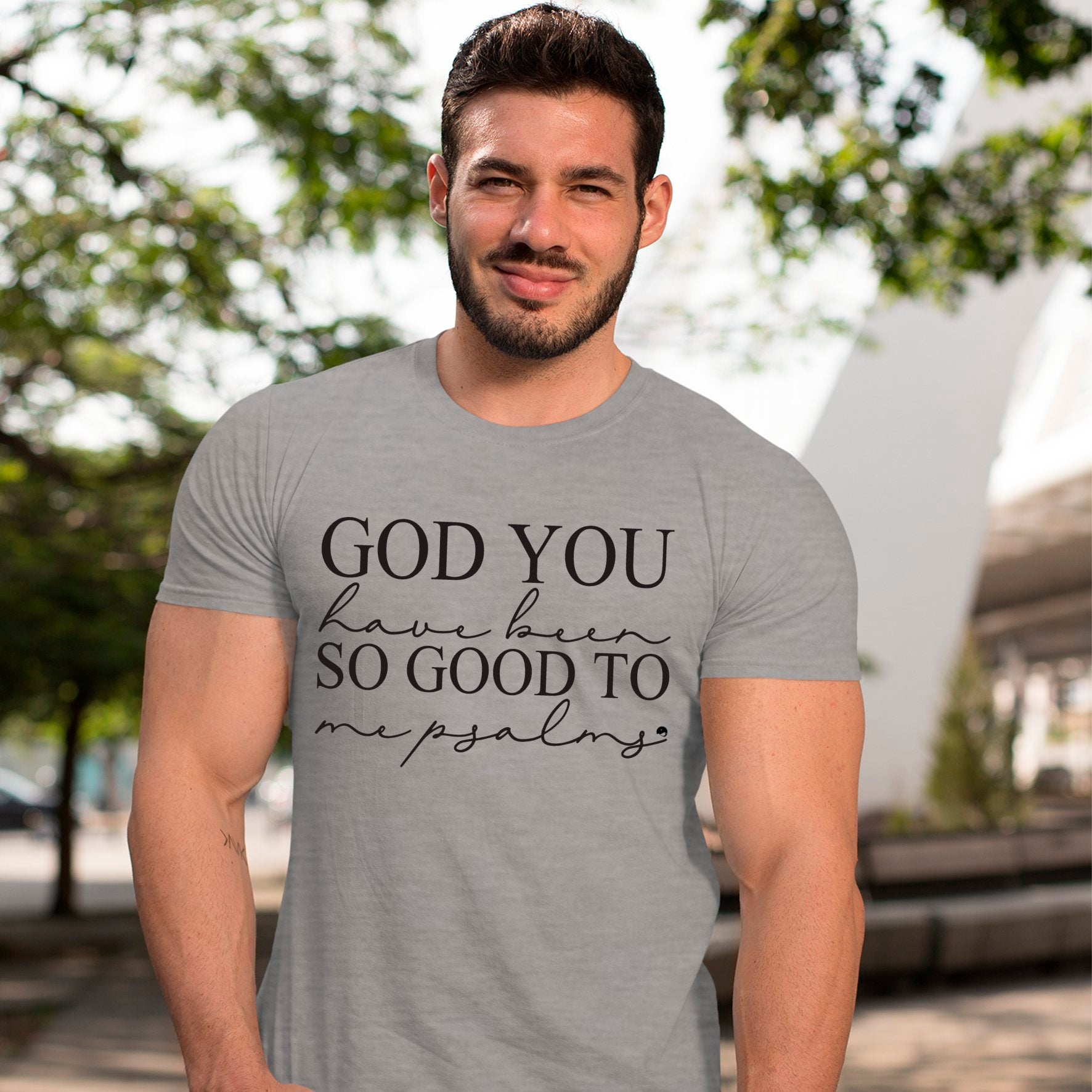 T-shirt God You Have Been So Good To Me Psalms