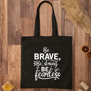 Tote Bag Be Brave Be Strong Be Fearless