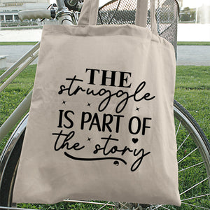 Tote Bag The Struggle Is Part Of The Strong