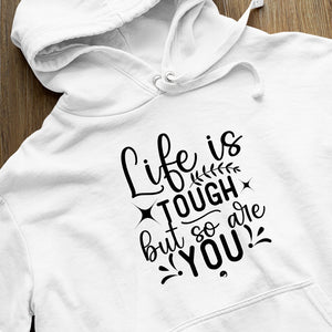 Hoodie Unisex Life Is Tough But So Are You