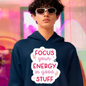 Hoodie Unisex Focus Your Energy In Good Stuff