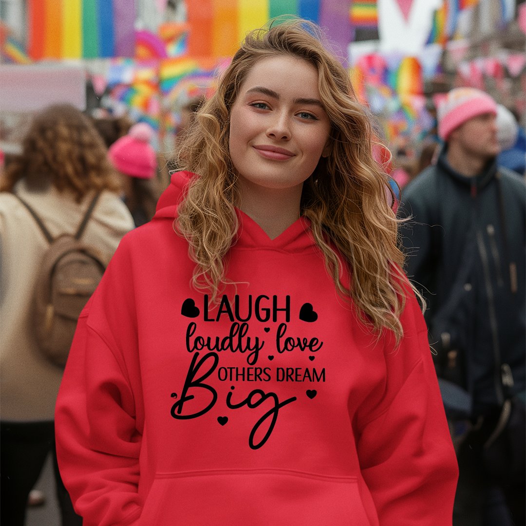 Hoodie Unisex Laugh Loudly Love Others Dream Big