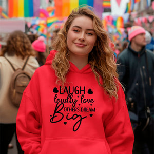 Hoodie Unisex Laugh Loudly Love Others Dream Big