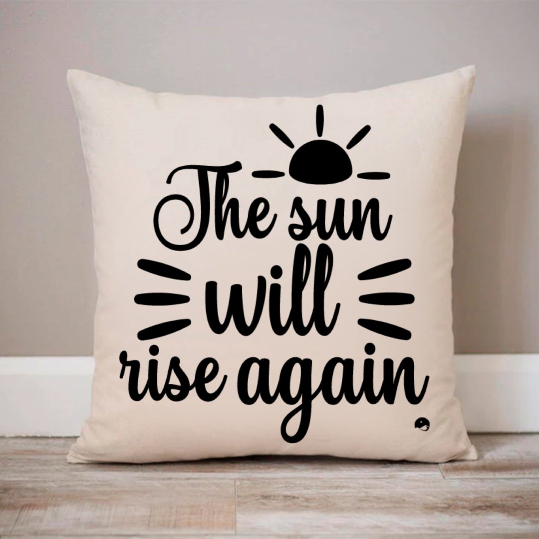 Pillow Case The Sun Will Rise Again