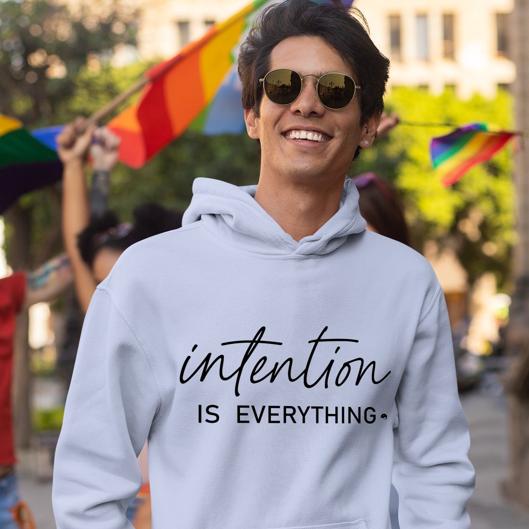 Hoodie Unisex Intention Is Everything