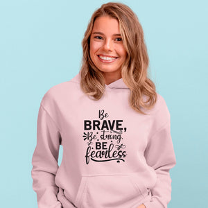 Hoodie Unisex Be Brave Be Strong Be Fearless