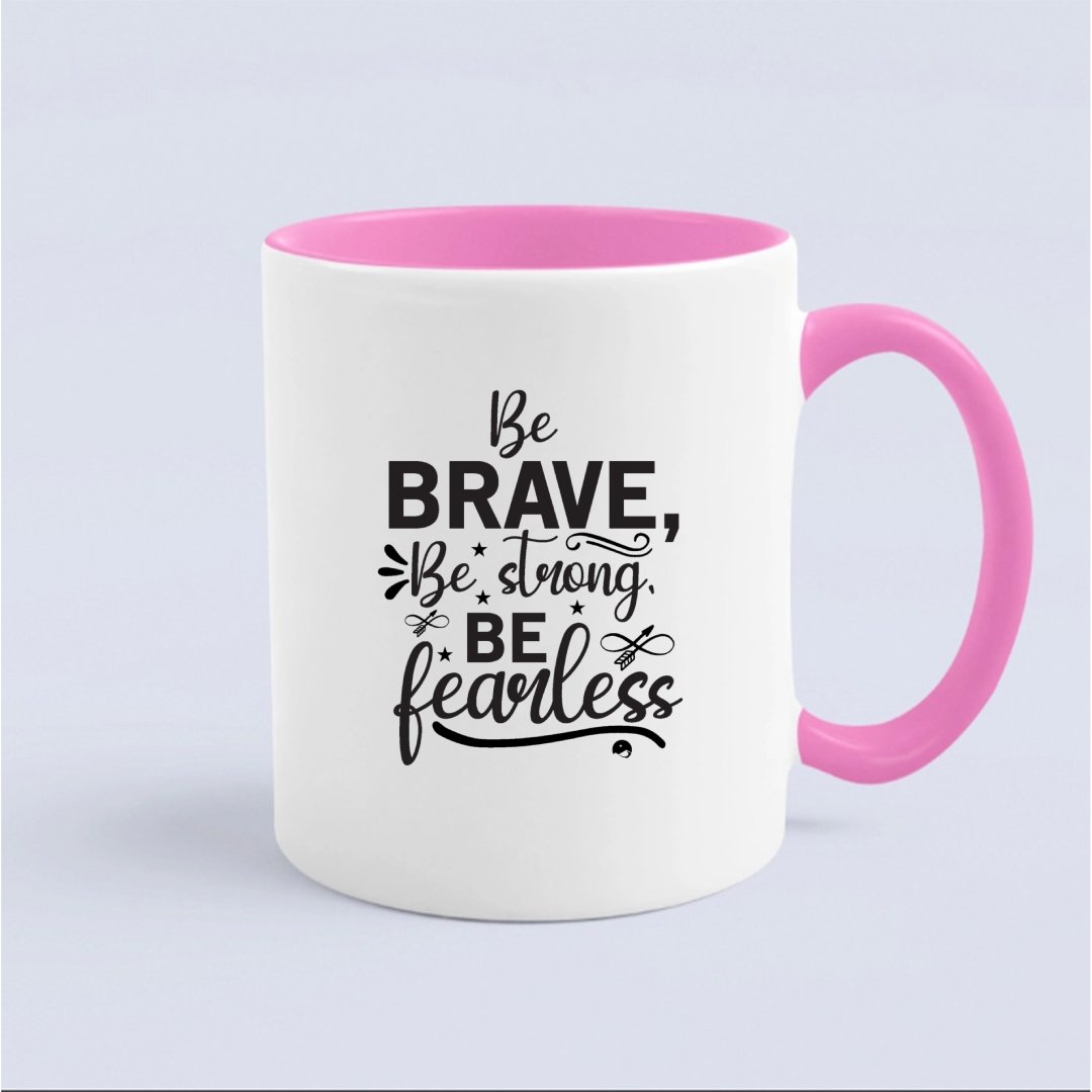 Mug Be Brave Be Strong Be Fearless