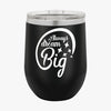 Wine Tumbler Always Dream Big