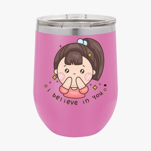 Wine Tumbler I Believe In You