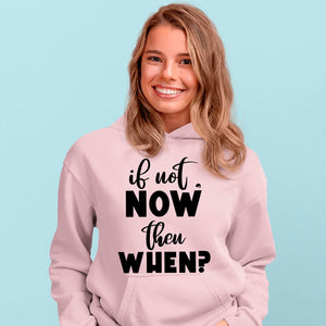 Hoodie Unisex If Not Now Then When