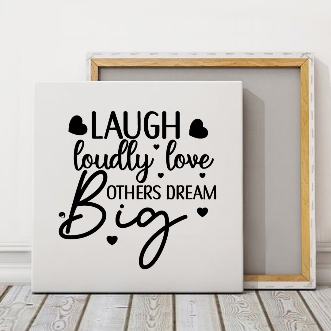 Square Stretched Canvas Laugh Loudly Love Others Dream Big