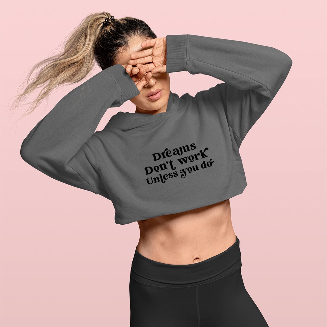 Cropped Hoodie Dreams Don't Work Unless You Do